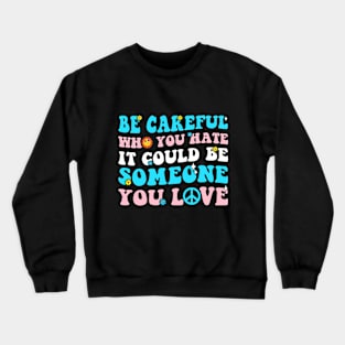 Transgender Pride Groovy Be Careful Who You Hate Crewneck Sweatshirt